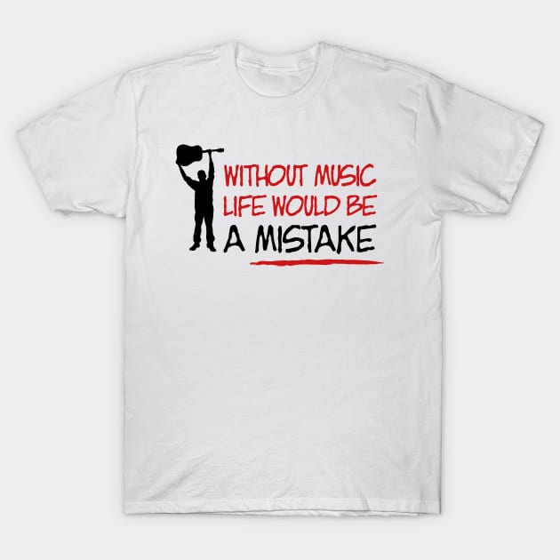 Without music life would be a mistake T-Shirt by nektarinchen